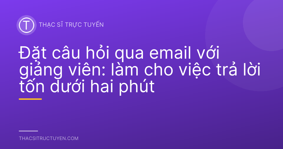 Đặt câu hỏi qua email với giảng viên: làm cho việc trả lời tốn dưới hai phút