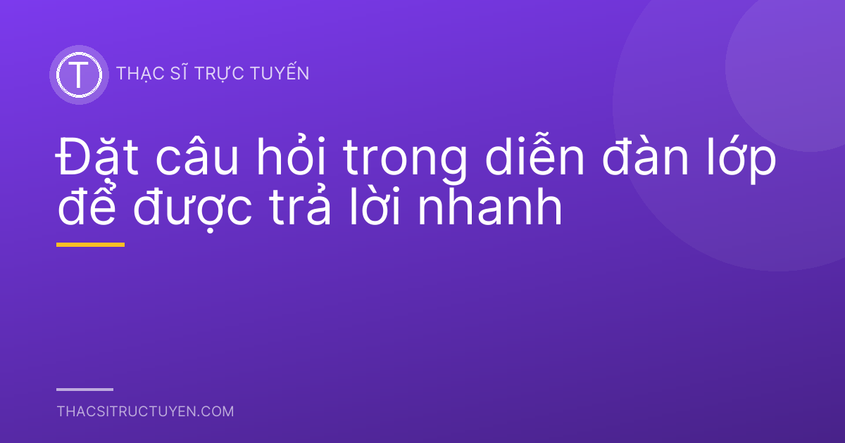 Đặt câu hỏi trong diễn đàn lớp để được trả lời nhanh