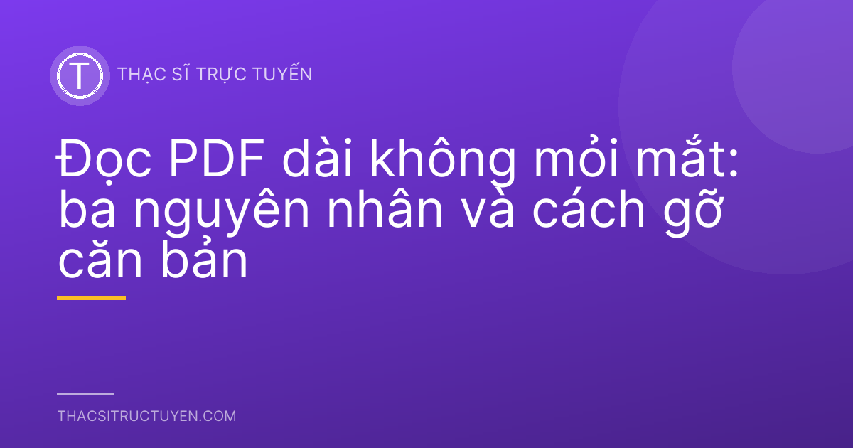 Đọc PDF dài không mỏi mắt: ba nguyên nhân và cách gỡ căn bản