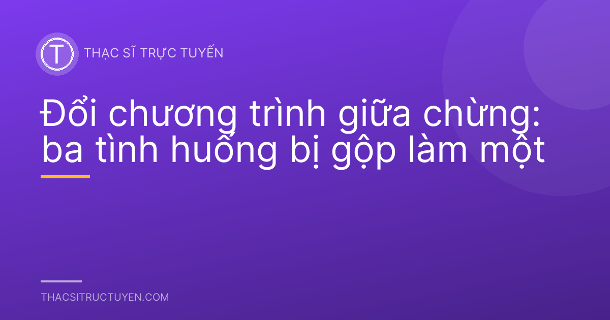 Đổi chương trình giữa chừng: ba tình huống bị gộp làm một