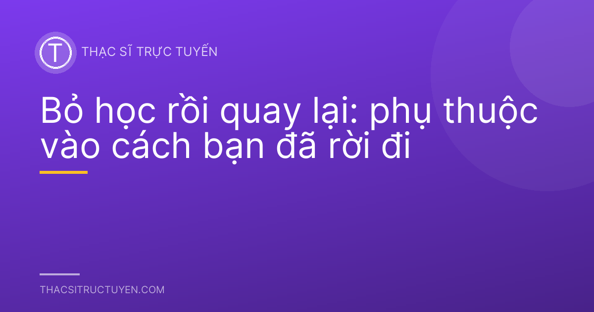 Bỏ học rồi quay lại: phụ thuộc vào cách bạn đã rời đi