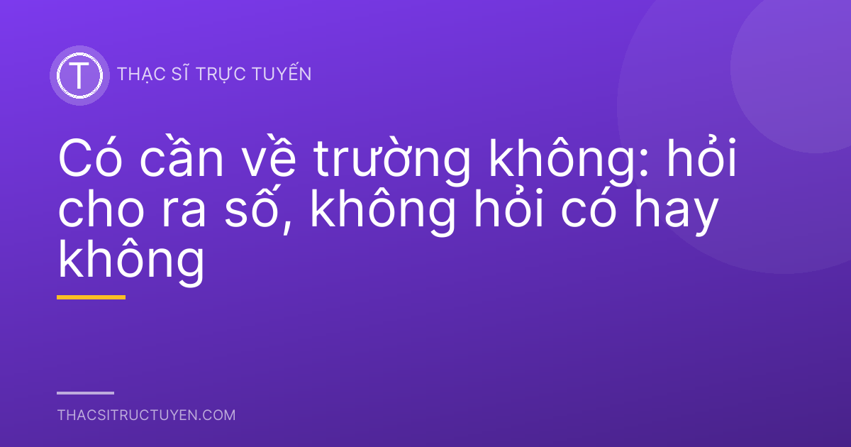 Có cần về trường không: hỏi cho ra số, không hỏi có hay không