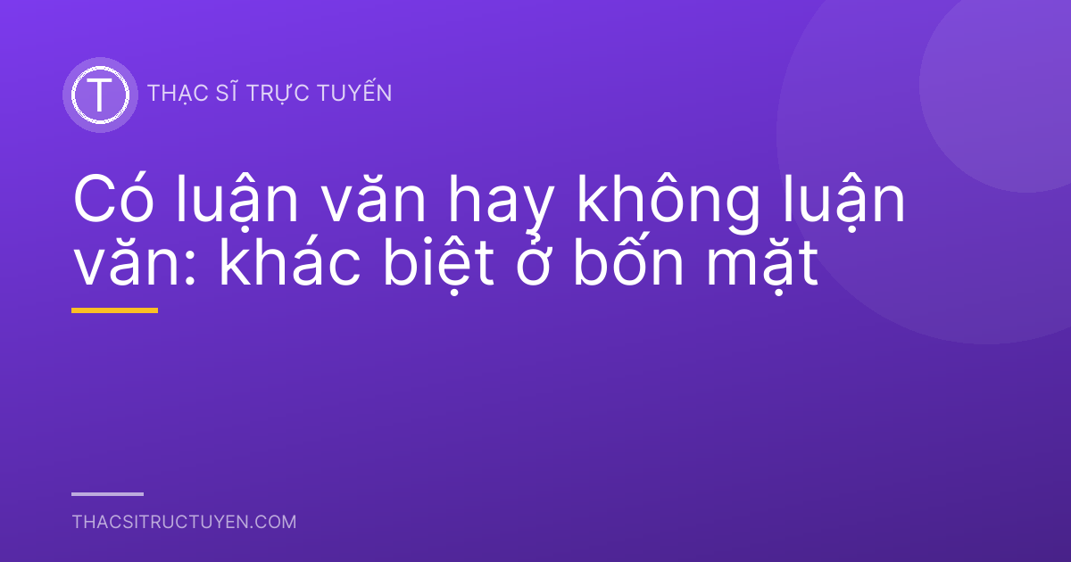 Có luận văn hay không luận văn: khác biệt ở bốn mặt