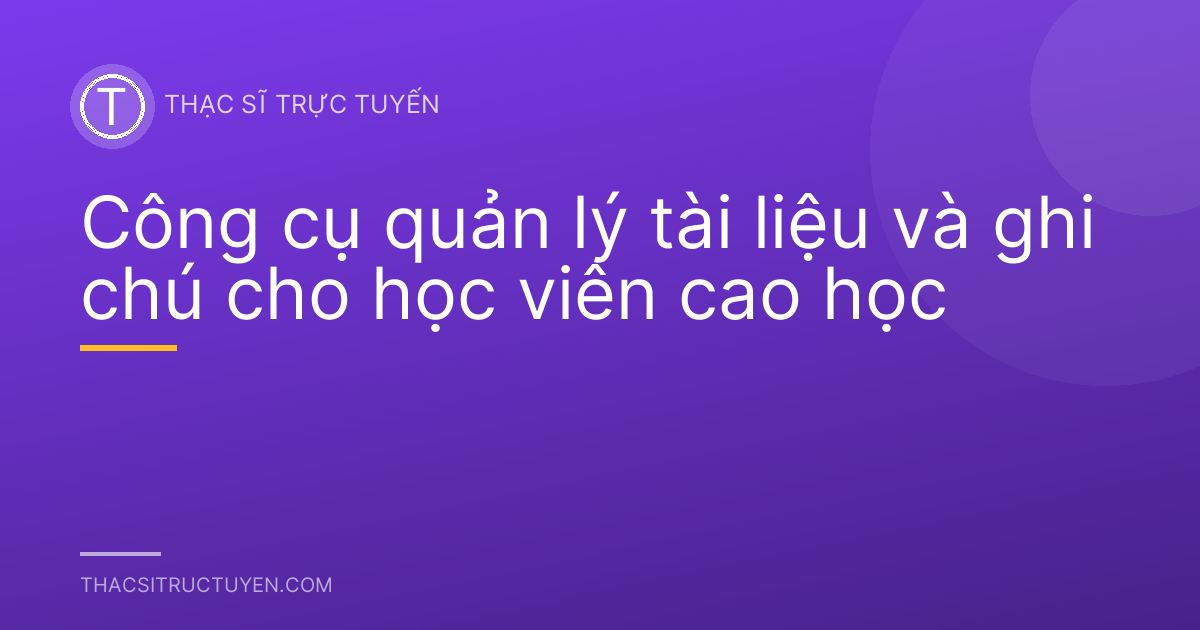Công cụ quản lý tài liệu và ghi chú cho học viên cao học