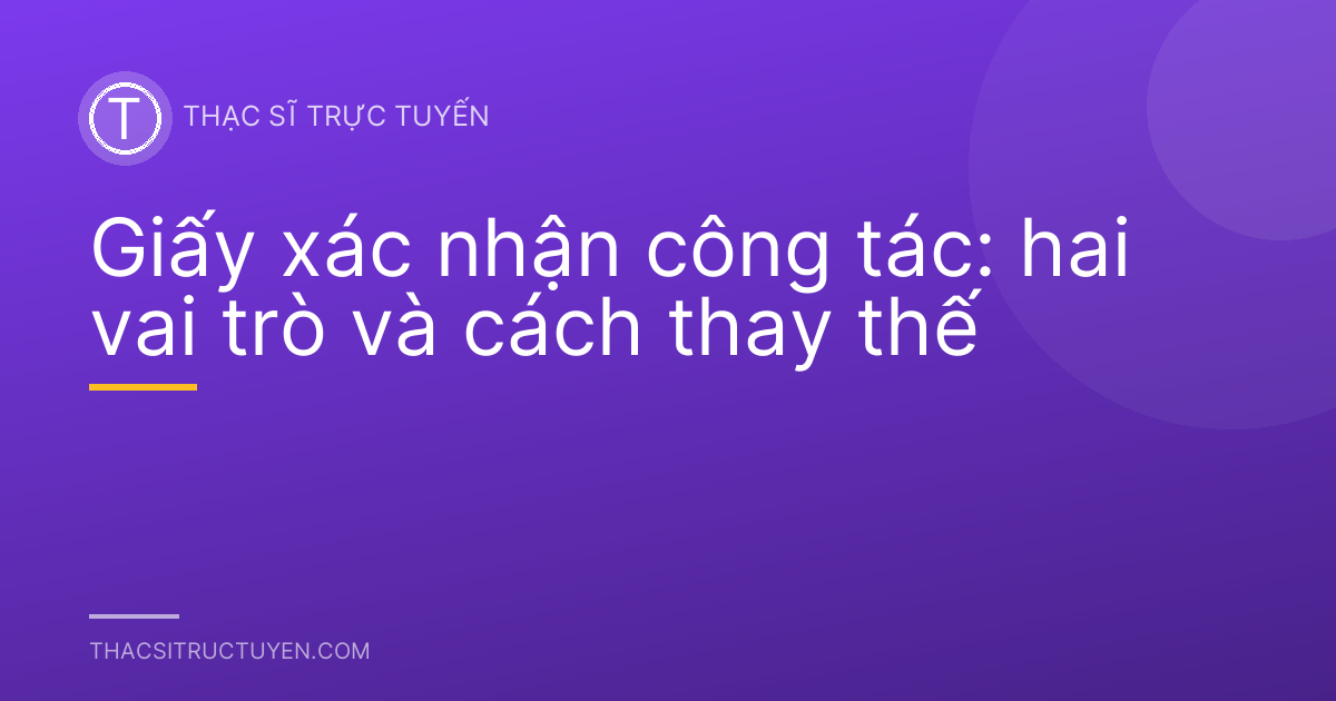 Giấy xác nhận công tác: hai vai trò và cách thay thế
