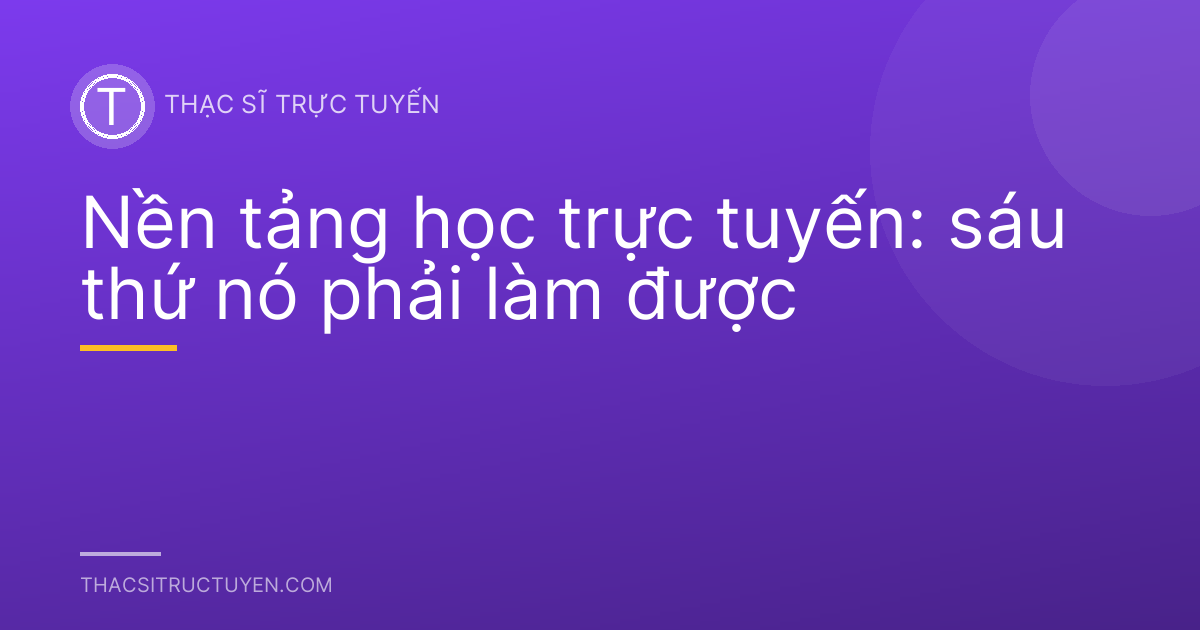 Nền tảng học trực tuyến: sáu thứ nó phải làm được