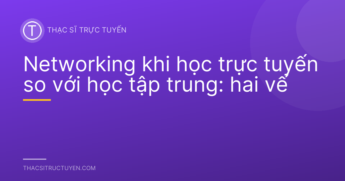 Networking khi học trực tuyến so với học tập trung: hai vế