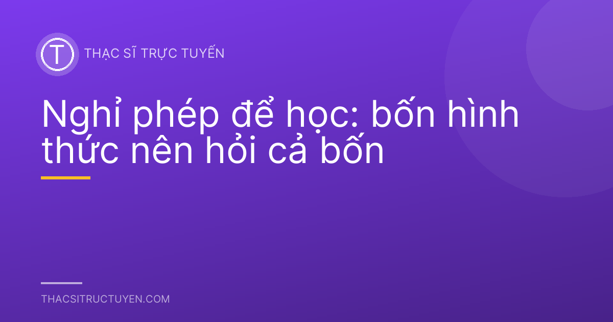 Nghỉ phép để học: bốn hình thức nên hỏi cả bốn