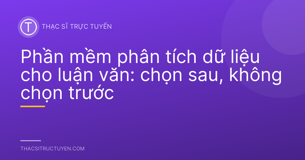 Phần mềm phân tích dữ liệu cho luận văn: chọn sau, không chọn trước