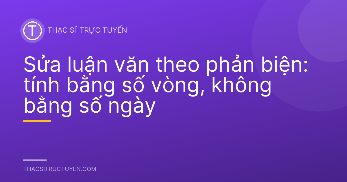Sửa luận văn theo phản biện: tính bằng số vòng, không bằng số ngày