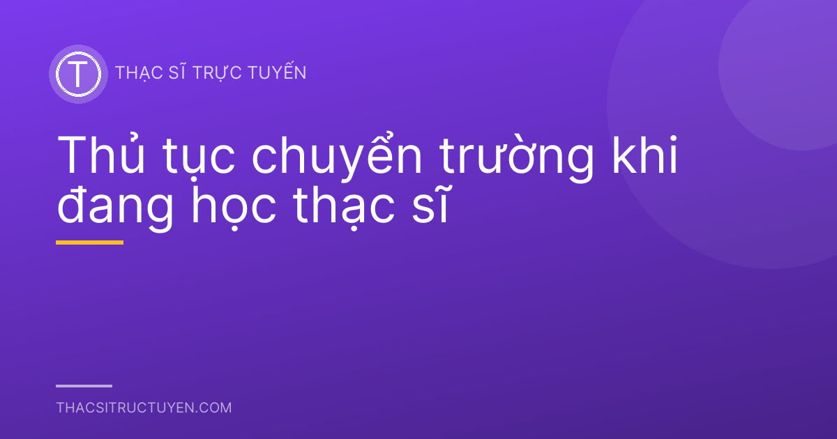 Thủ tục chuyển trường khi đang học thạc sĩ
