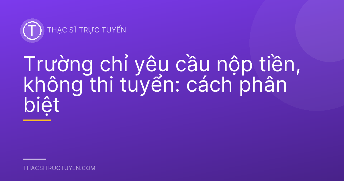 Trường chỉ yêu cầu nộp tiền, không thi tuyển: cách phân biệt