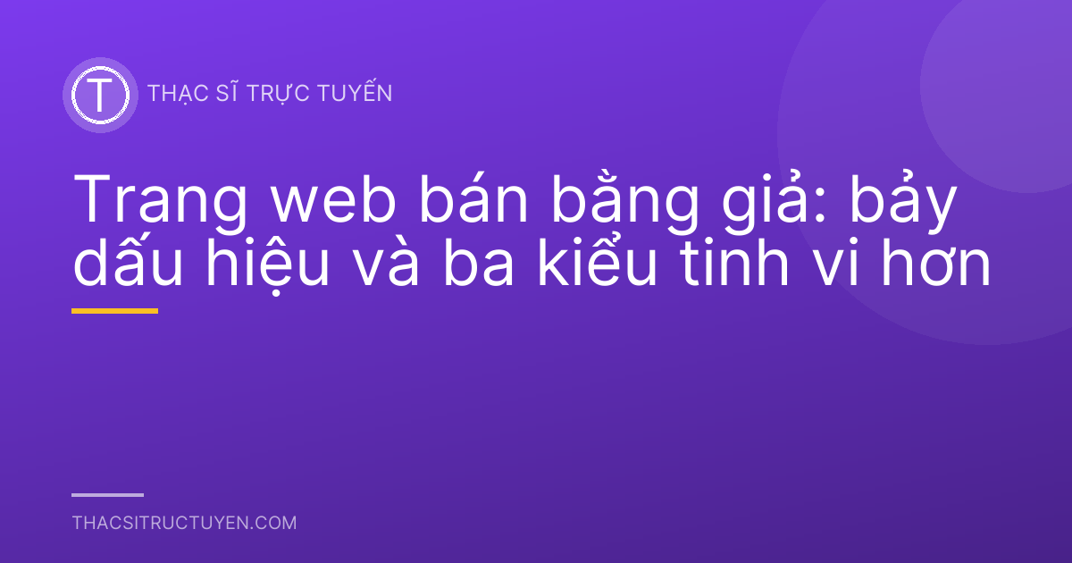 Trang web bán bằng giả: bảy dấu hiệu và ba kiểu tinh vi hơn