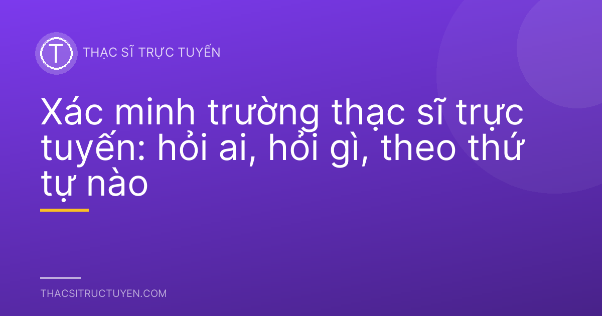 Xác minh trường thạc sĩ trực tuyến: hỏi ai, hỏi gì, theo thứ tự nào