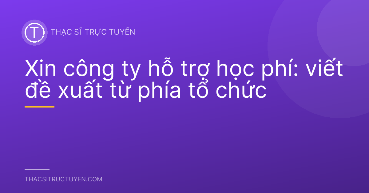 Xin công ty hỗ trợ học phí: viết đề xuất từ phía tổ chức