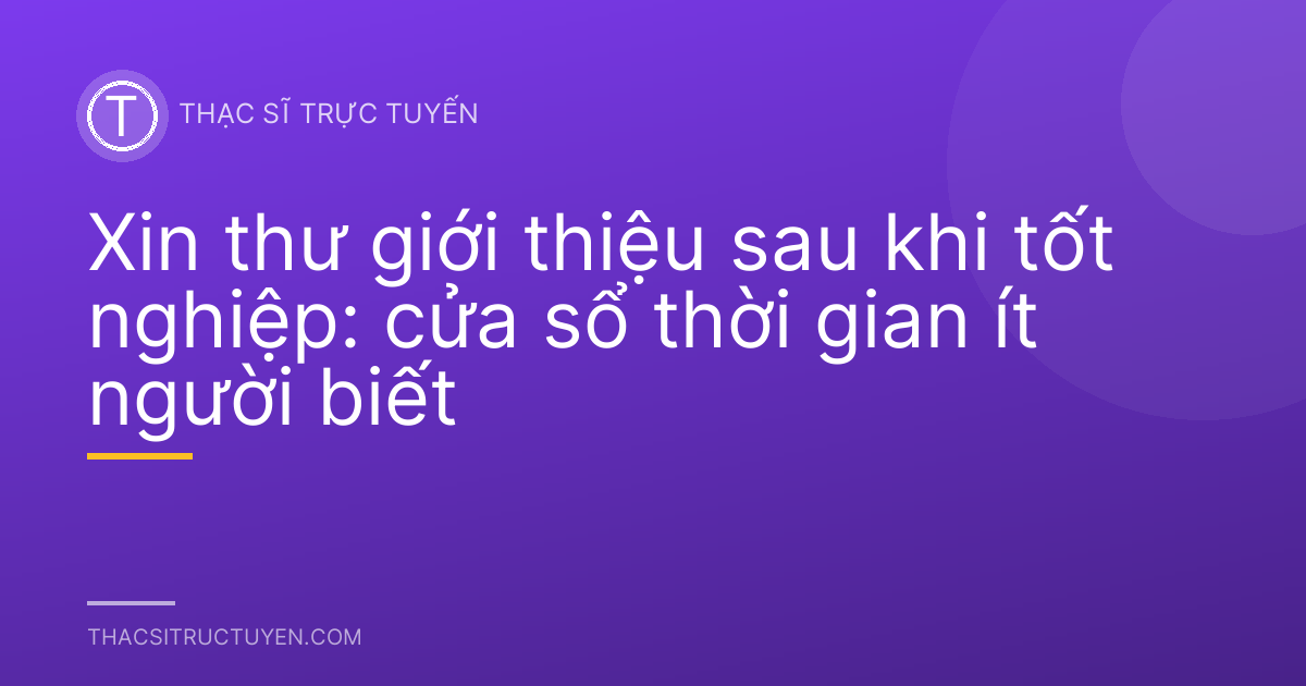 Xin thư giới thiệu sau khi tốt nghiệp: cửa sổ thời gian ít người biết